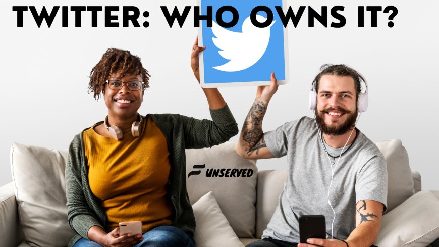 Twitter: Who Owns it?